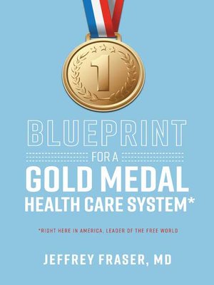 cover image of Blueprint for a Gold Medal Health Care System*: *Right here in America, leader of the free world